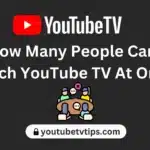 How Many People Can Watch YouTube TV At Once