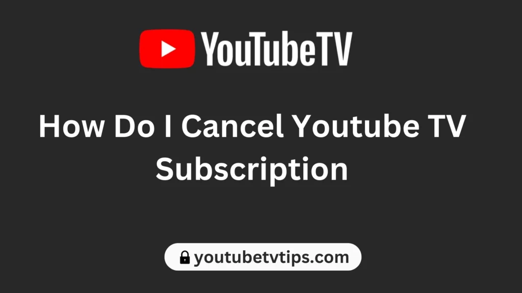 How Do I Cancel Youtube TV Subscription