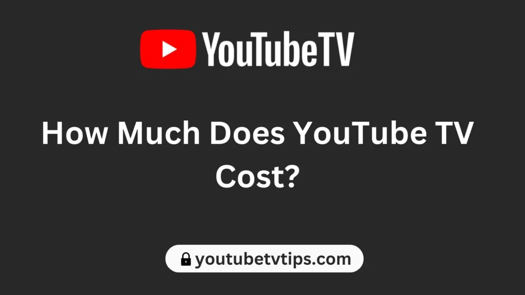 How Much Does YouTube TV Cost