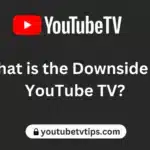 What is the Downside of YouTube TV?