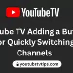 YouTube TV Adding a Button for Quickly Switching Channels